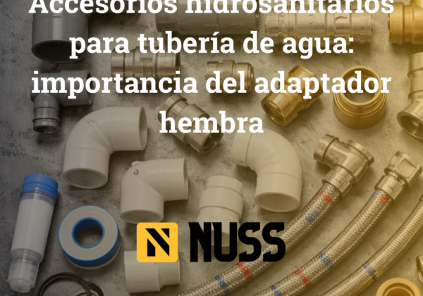 Accesorios hidrosanitarios para tubería de agua: importancia del adaptador hembra