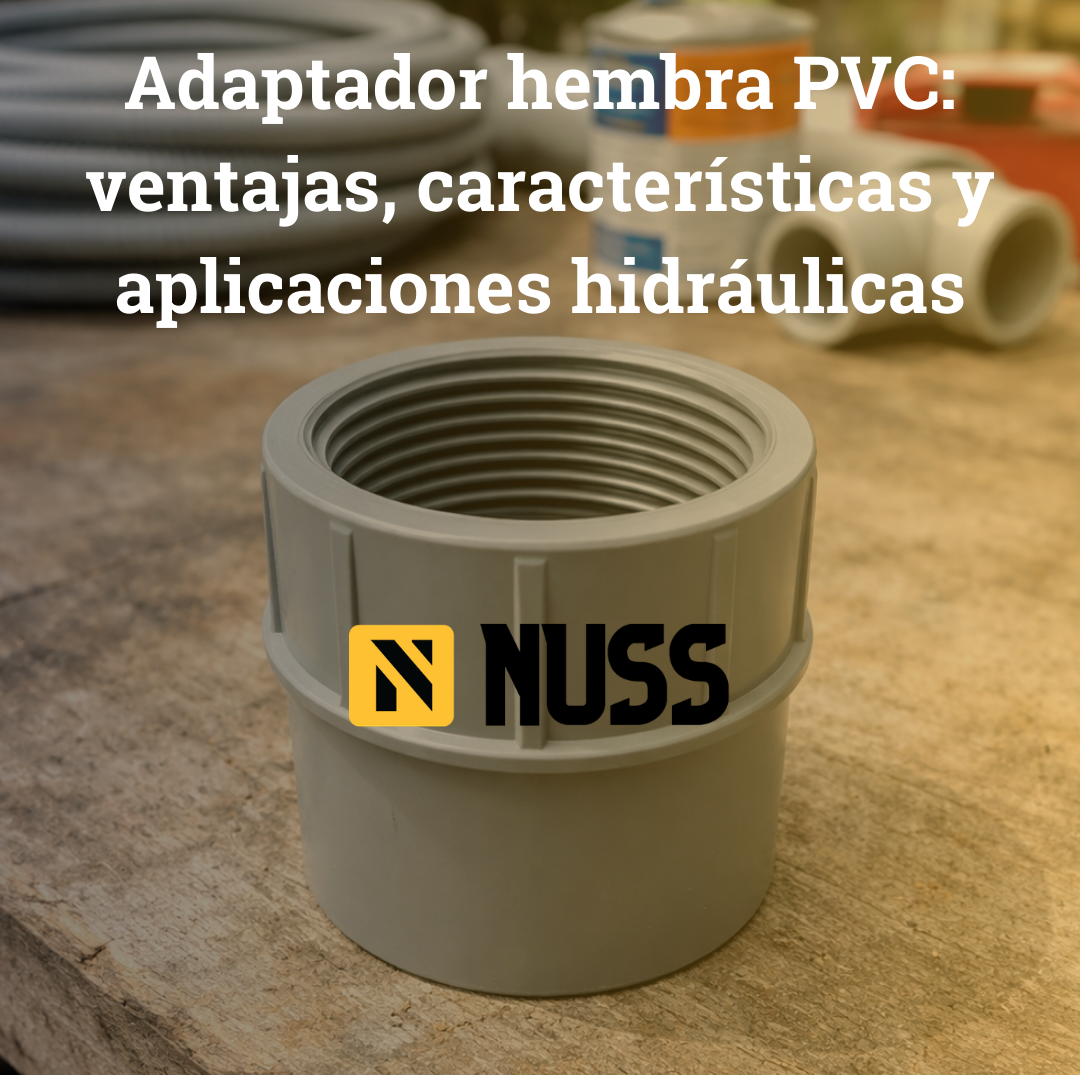 Adaptador hembra PVC: ventajas, características y aplicaciones hidráulicas